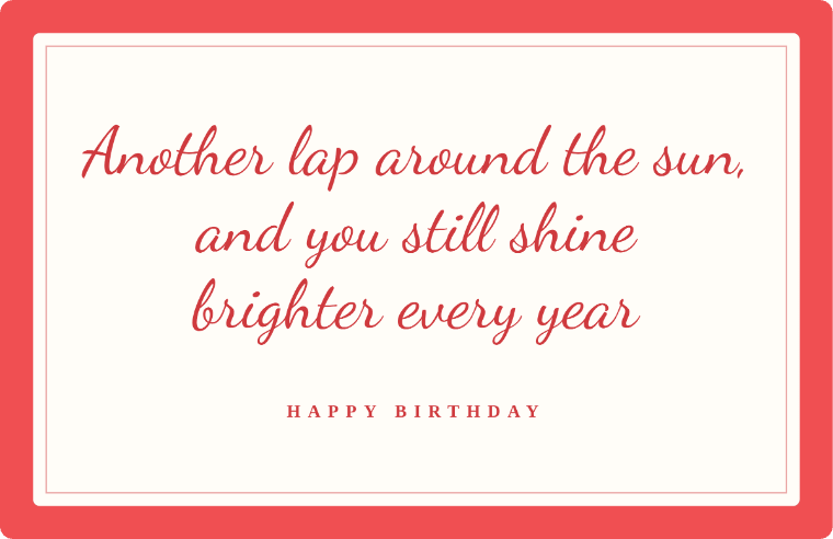 Another lap around the sun, and you still shine brighter every year written in Dancing Script cursive on a card, with the line happy birthday