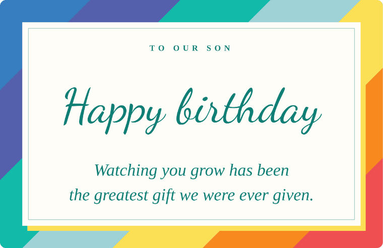 to our son Happy birthday, son written in Dancing Script cursive on a card, with the line watching you grow has been the greatest gift we were ever given.