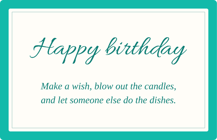 Let someone else do the dishes written in Allura cursive on a card, with the line make a wish, blow out the candles, and let someone else do the dishes.