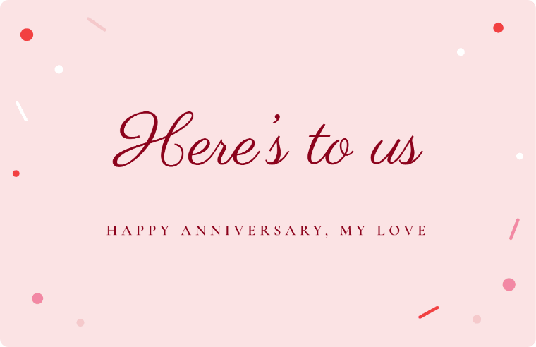 “Here’s to us” I love you card in Parisienne cursive, with the line “Happy anniversary, my love”