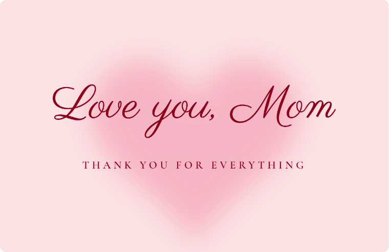 “Love you, Mom” I love you card in Parisienne cursive, with the line “Thank you for everything”