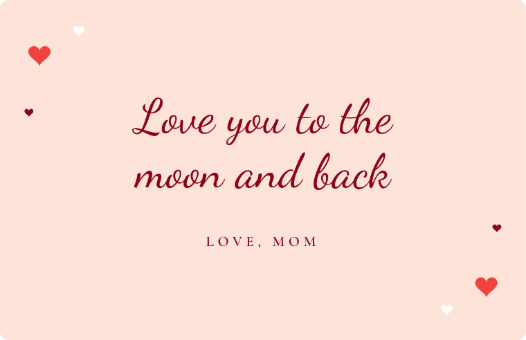 “Love you to the moon and back” I love you card in Dancing Script cursive, with the line “Love, mom”
