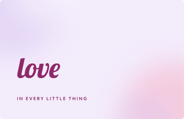 “love” love quote card in Lobster cursive, with the line “In every little thing”