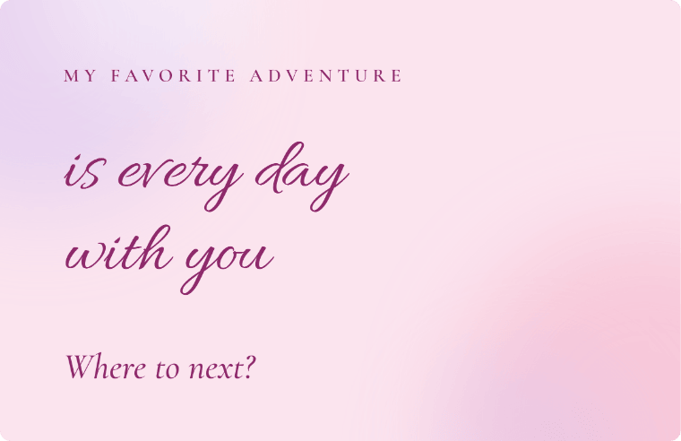 “My favorite adventure is every day with you” love quote card in Allura cursive, with the line “Where to next?”