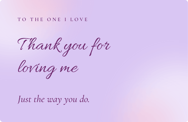 “To the one I love: thank you for loving me” love quote card in Allura cursive, with the line “Just the way you do”