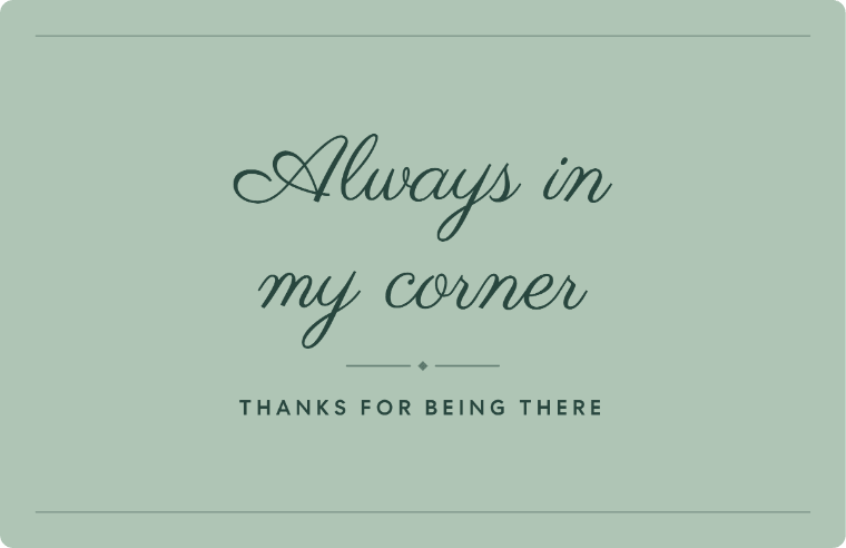 “Always in my corner” thank you note card in Parisienne cursive, with the line “Thanks for being there”