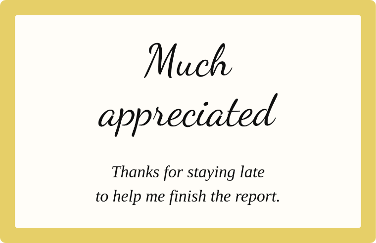 “Much appreciated” thank you note card in Dancing Script cursive, with the line “Thanks for staying late to help me finish the report”