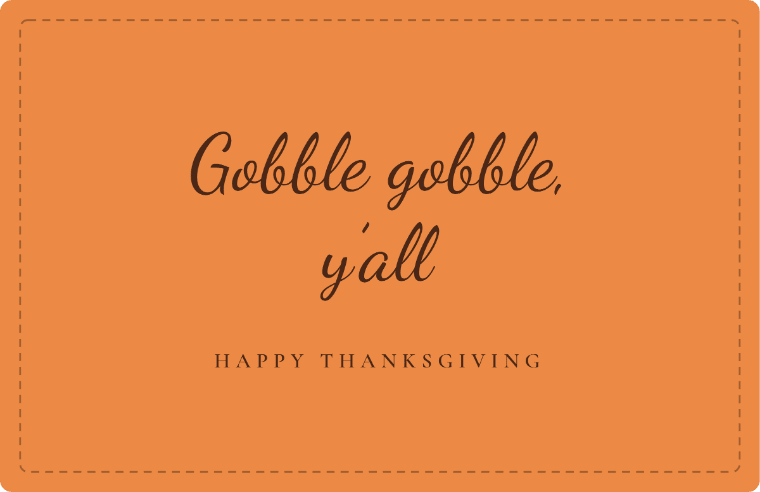 “Gobble gobble, y’all” Happy Thanksgiving card image in Dancing Script cursive, with the line “Happy thanksgiving”