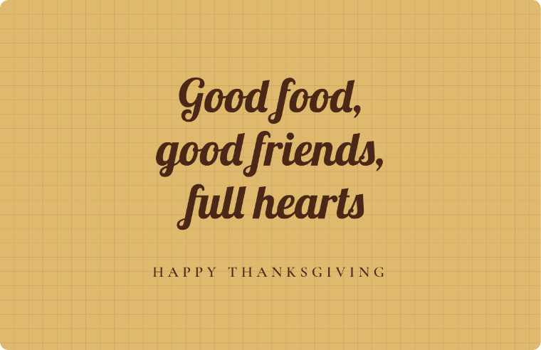 “Good food, good friends, full hearts” Happy Thanksgiving card image in Lobster cursive, with the line “Happy thanksgiving”